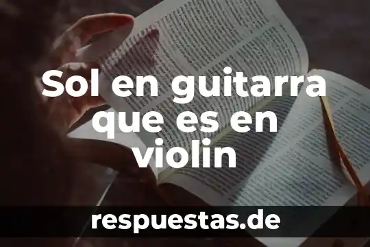 Sol en guitarra que es en violin