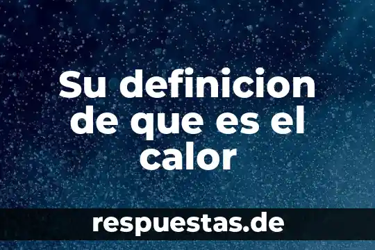 Su definicion de que es el calor