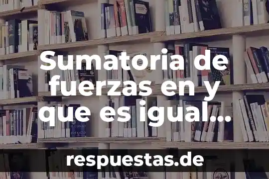 Qué es el enlace por fuerzas de vander walls 3 Sumatoria de fuerzas en y que es igual ma