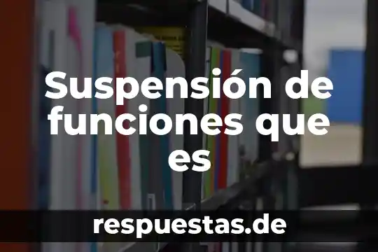 Suspensión de funciones que es