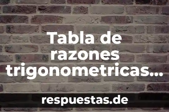 Tabla de razones trigonometricas que es