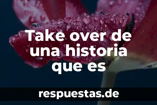 Que es la historia camargo2012 3 Take over de una historia que es