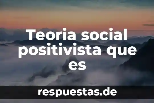 Que es teoria de ruina 5 Teoria social positivista que es