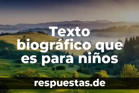 Que es un texto representativa 3 Texto biográfico que es para niños