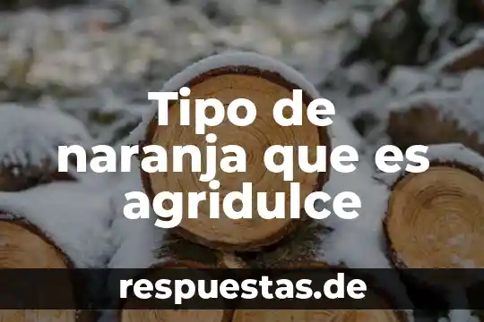 Qué es un tipo o filo de animal 6 Tipo de naranja que es agridulce