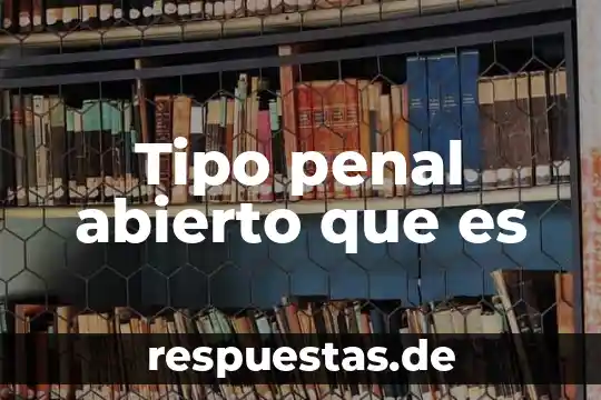 Que es lengua y cultura 7 Tipo penal abierto que es