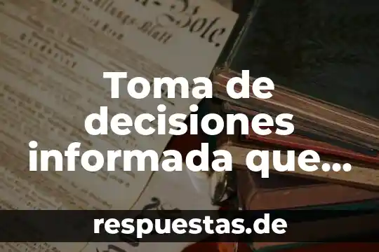 43R-001324 que es 3 Toma de decisiones informada que es