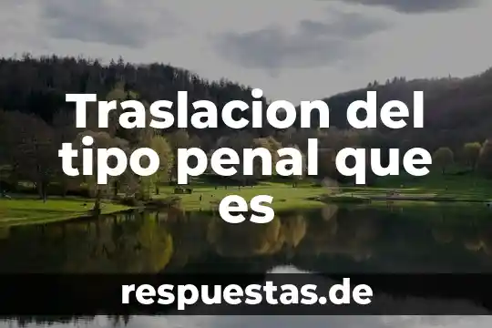 Qué es el movimiento de rotación y traslación 8 Traslacion del tipo penal que es