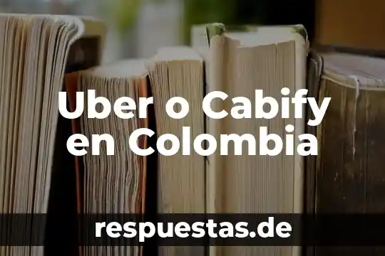 Uber o Cabify en Colombia