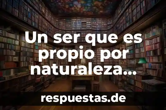 Que es ser mexicano negativamente 6 Un ser que es propio por naturaleza existir