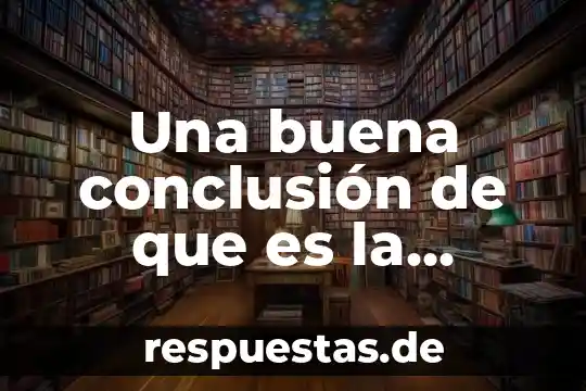 Buena definición sobre que es la familia 3 Una buena conclusión de que es la adolescencia