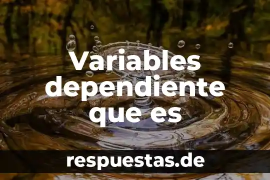 Qué es una variable independiente y dependiente tesis 5 Variables dependiente que es