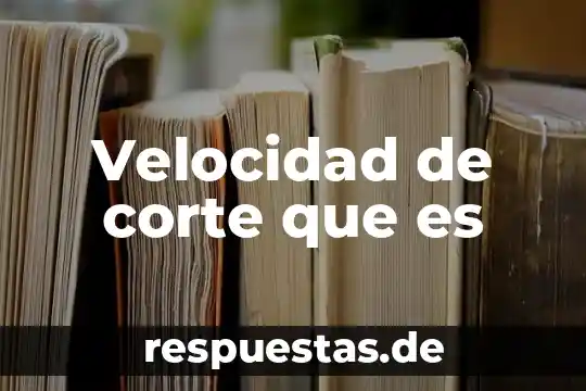 Suprema Corte de Justicia de la Nación que es 5 Velocidad de corte que es