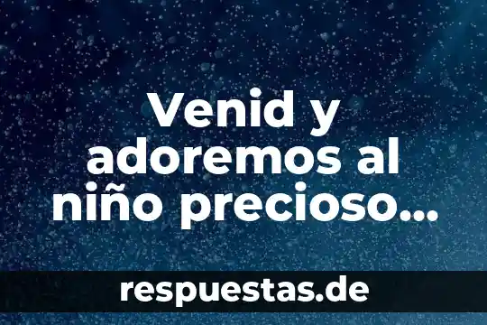 Que es ser rey 5 Venid y adoremos al niño precioso que es nuestro rey