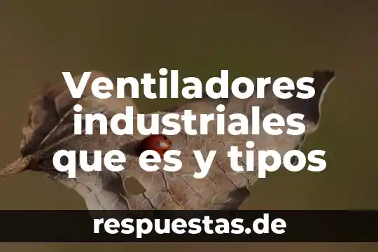 Ventiladores industriales que es y tipos