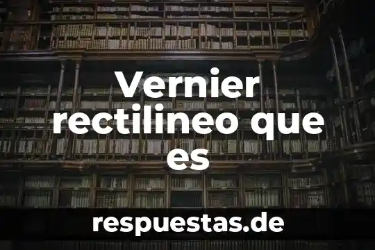 Vernier rectilineo que es