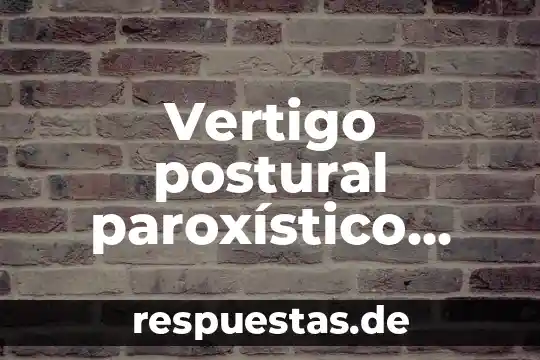 Qué es vertigo definición 3 Vertigo postural paroxístico benigno qué es