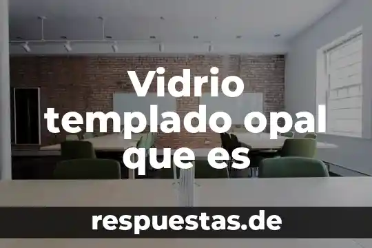 Vidrio color ambar para que es 7 Vidrio templado opal que es