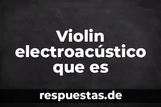 Violin electroacústico que es