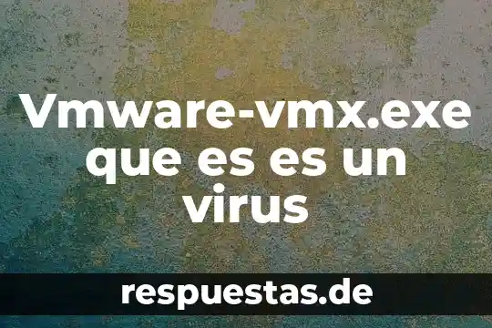 Vmware-vmx.exe que es es un virus