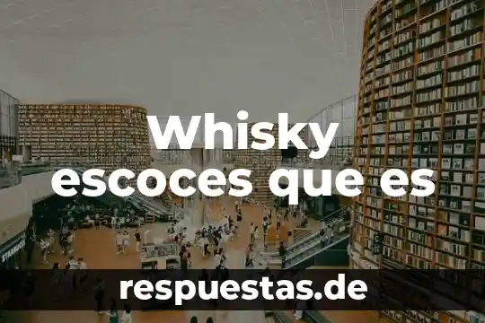 Whisky escoces que es