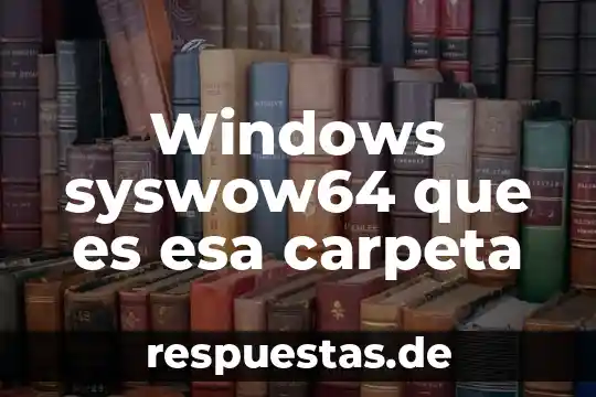 Que es la carpeta de investigacion penal 6 Windows syswow64 que es esa carpeta