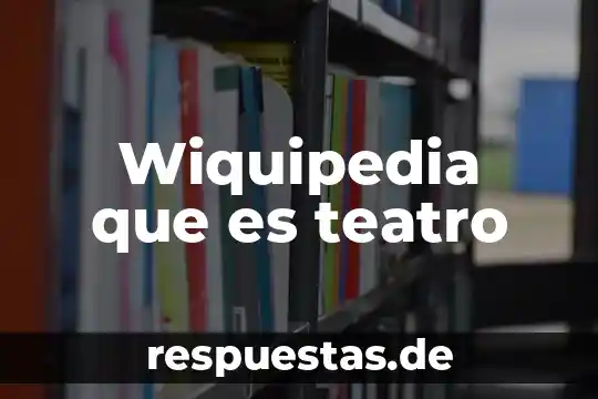 Que es el teatro y si historia 5 Wiquipedia que es teatro