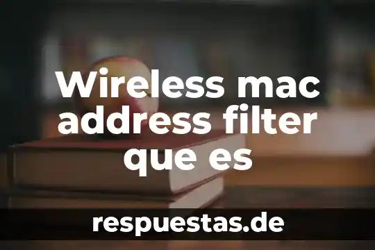 Wireless mac address filter que es