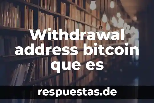 Withdrawal address bitcoin que es