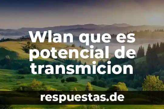 Qué es WLAN en red 5 Wlan que es potencial de transmicion