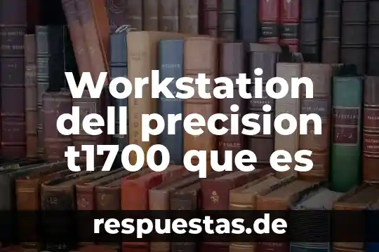 Workstation dell precision t1700 que es