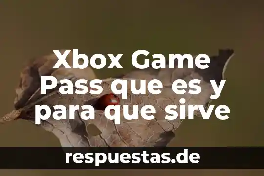 Xbox Game Pass que es y para que sirve