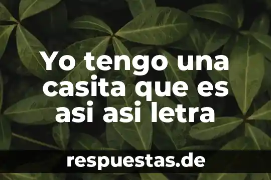 Qué es el yo en filosofía latinoamericana 6 Yo tengo una casita que es asi asi letra